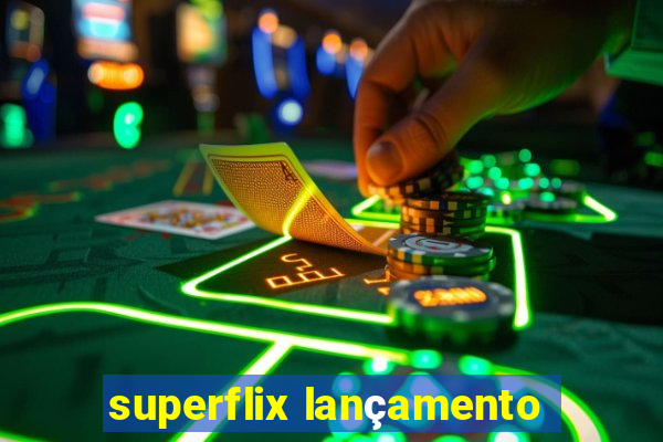 superflix lançamento